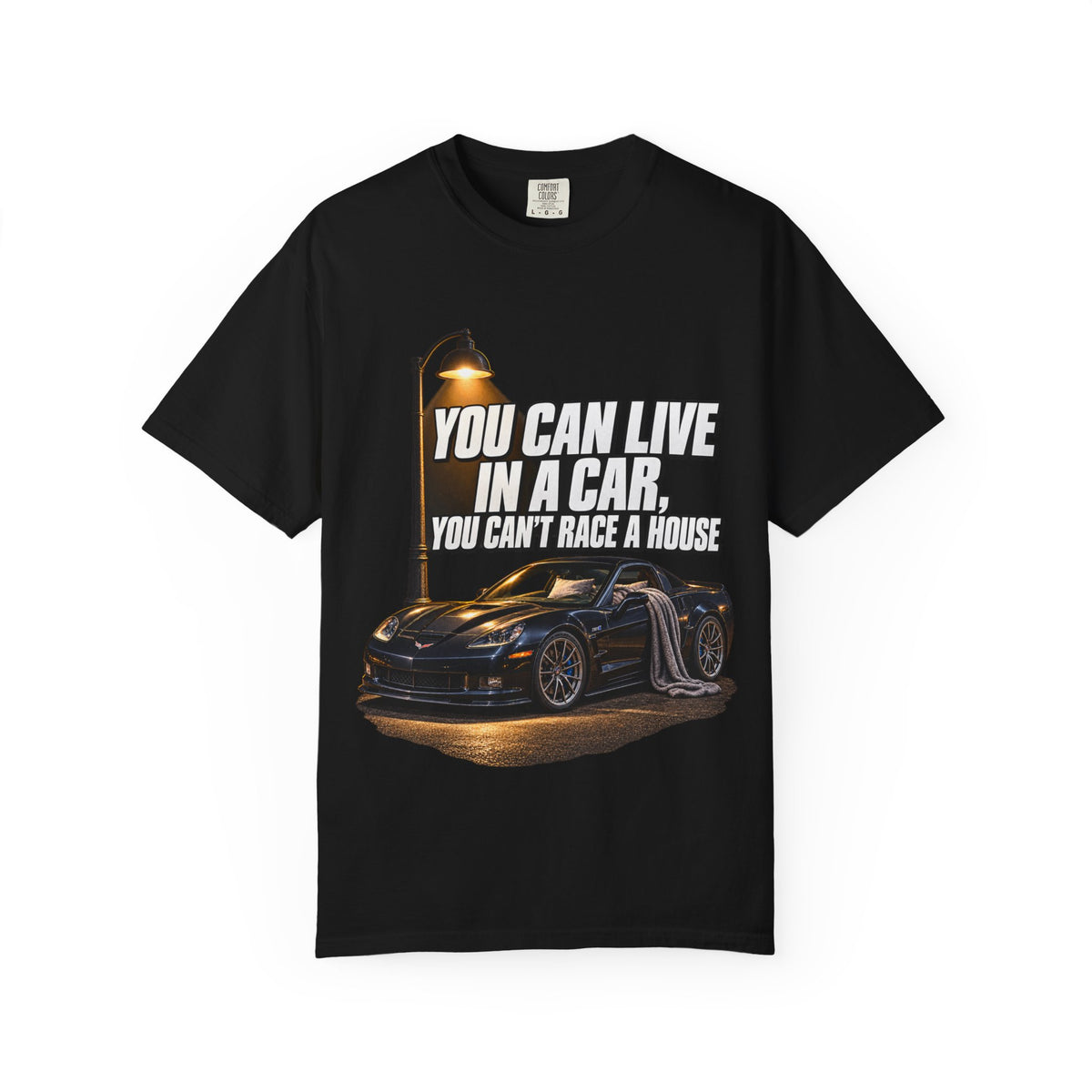 "You Can Live In A Car, You Can't Race A House" Streetwear Tee