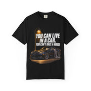 "You Can Live In A Car, You Can't Race A House" Streetwear Tee